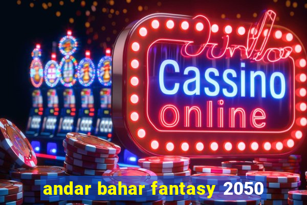 andar bahar fantasy 2050